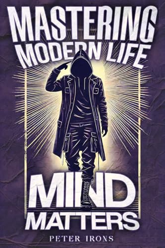 Mastering Modern Life: Mind Matters: Understanding and Managing Mental Health