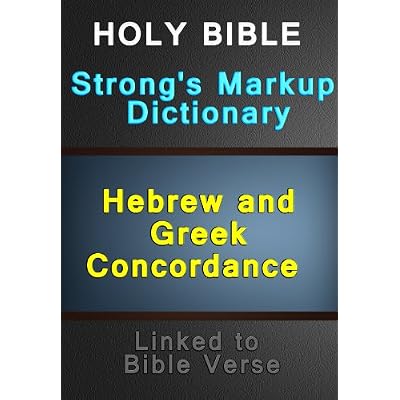 Holy Bible with Strong's Markup, Dictionary and Hebrew and Greek Concordance (Linked to Bible Verses) - Old Testament