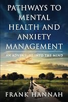 Pathways to Mental Health and Anxiety Management: An Adventure Into the Mind 0988730316 Book Cover