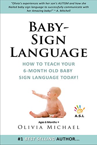 Amazon Com Baby Sign Language Book How To Teach Your 6 Month Old Baby Sign Language Today Ebook Michael Olivia Kindle Store
