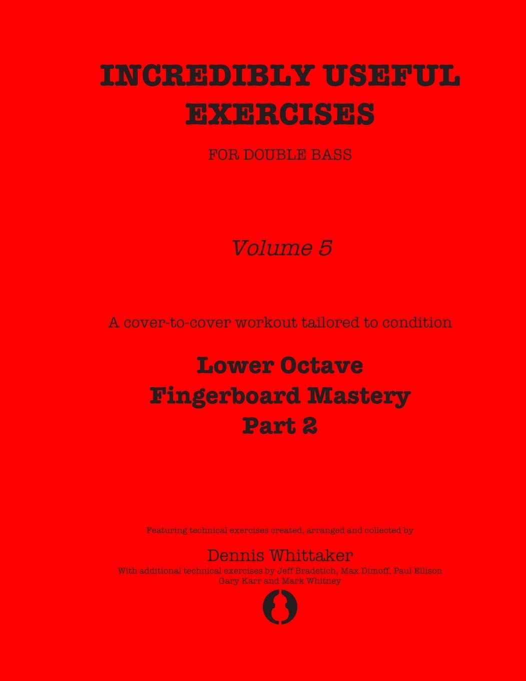 Incredibly Useful Exercises for Double Bass: Volume 5 - Lower Octave Fingerboard Mastery Part 2