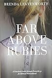 Far Above Rubies: A Practical Guide through Proverbs 31 for Biblical Womanhood