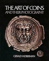The Art of Coins and Their Photography: An illustrated photographic treatise with an introduction to numismatics 0810906988 Book Cover