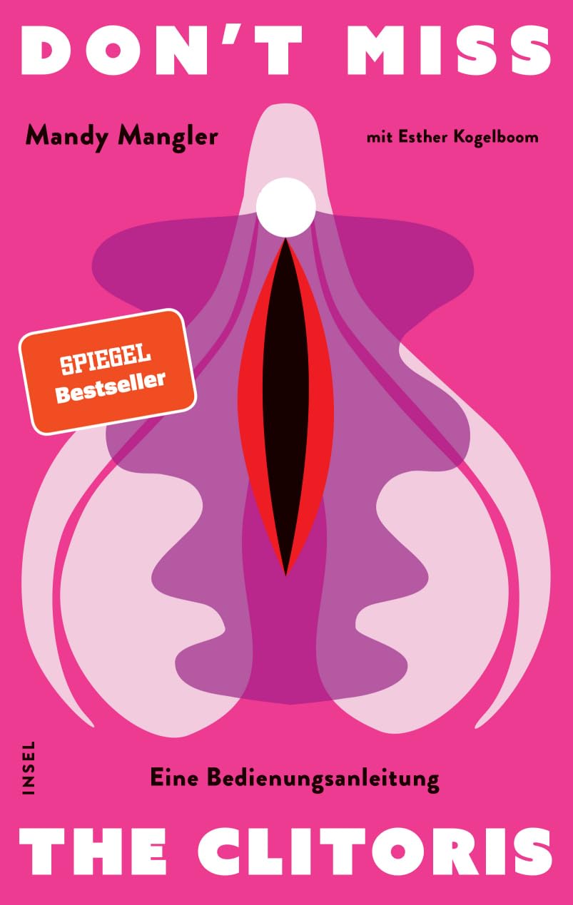 Don’t miss the Clitoris: Eine Bedienungsanleitung | Besserer Sex für alle | »Mandy Mangler hat Grenzen eingerissen, die andere nicht einmal benennen konnten.« Tara-Louise Wittwer
