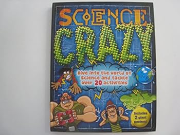 science crazy: dive into the world of science and tackle over 20 activities