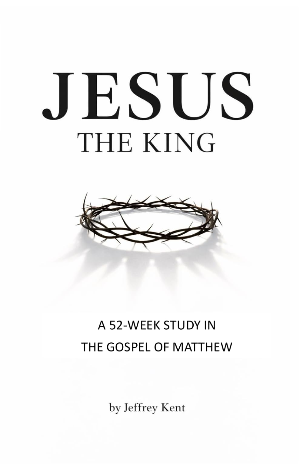 Jesus the King: A 52-Week Study in the Gospel of Matthew
