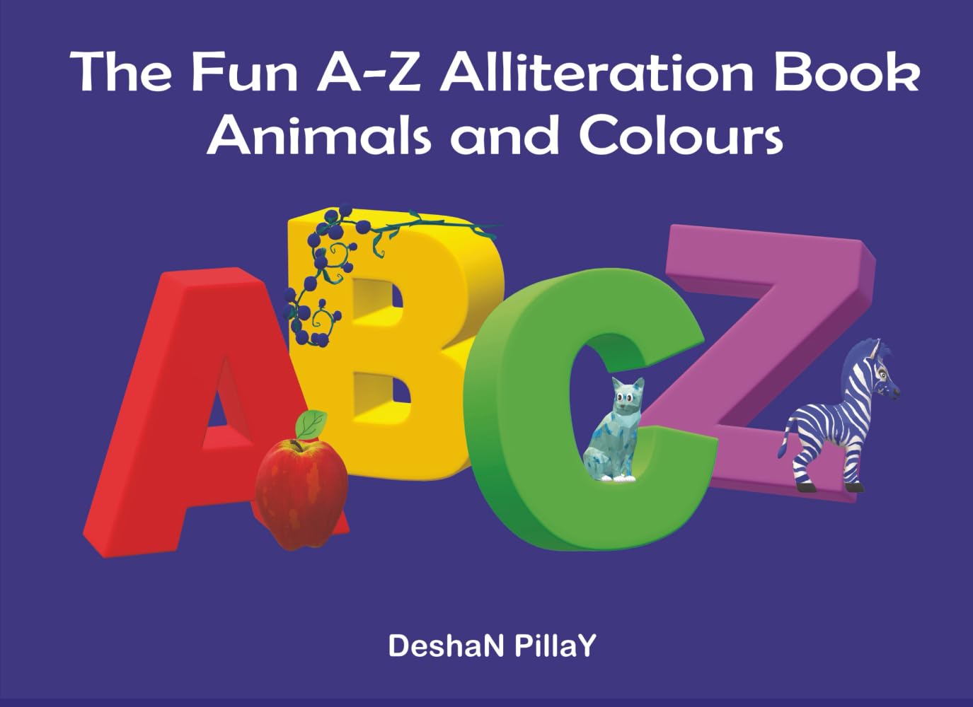 The Fun A-Z Alliteration Book: Animals and Colours (The FUN A-Z Kids Alphabet Series)