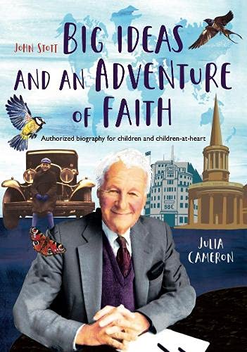 John Stott: Big Ideas and an Adventure of Faith (John Stott: Big Ideas and an Adventure of Faith: Authorized biography for children and children-at-heart)