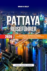 PATTAYA REISEFÜHRER 2026: Ihr komplettes Handbuch zu Stränden, Nachtleben, Kultur und versteckten Schätzen in Thailands Küstenparadies