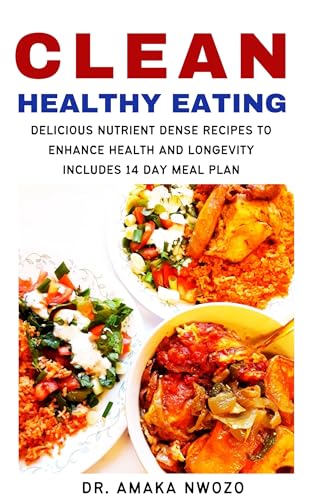 Clean Healthy Eating : Delicious Nutrient Dense Recipes to Enhance Health and Longevity (English Edition)