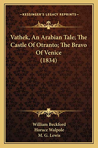 Vathek, An Arabian Tale; The Castle Of Otranto; The Bravo Of Venice (1834)