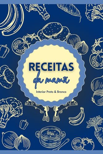 Receitas da Mamã: Transforme memórias em páginas saborosas, porque comida da Mamã é amor. | Versão Azul e interior Preto & Branco | 6x9 | + de 100 páginas (Cadernos de Receitas com Amor)