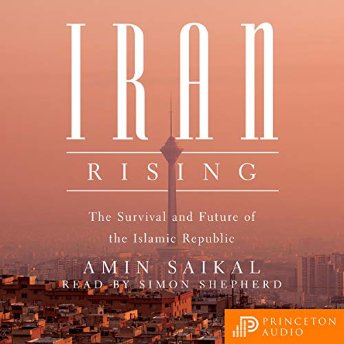 Iran Rising The Survival and Future of the Islamic Iran Rising The Survival and Future of the Islamic