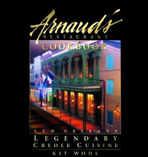 [Arnaud's Restaurant Cookbook: New Orleans Legendary Creole Cuisine] [By: Kit Wohl] [April, 2005]