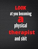 Photo Gallery look at you becoming a physical therapist and shit: notebook/journal 8.5 x 11 blank lined funny physical therapist quotes gift/120 pages Photo Gallery look at you becoming a physical therapist and shit: notebook/journal 8.5 x 11 blank lined funny physical therapist quotes gift/120 pages