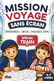 Mission Voyage sans écran: cahier d’activités spécial trains pour enfants de 5 à 7 ans, avec ses premières énigmes, jeux, coloriages, pauses calmes.