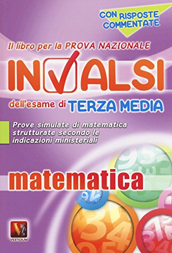 Il libro per la prova nazionale INVALSI dell'esame di terza media. Matematica. Per la Scuola media Il libro per la prova nazionale INVALSI dell'esame di terza media. Matematica. Per la Scuola media