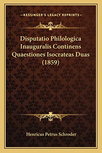 Disputatio Philologica Inauguralis Continens Quaestiones Isocrateas Duas (1859) (Latin Edition)