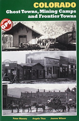 Colorado Ghost Towns, Mining Camps and Frontier Towns
