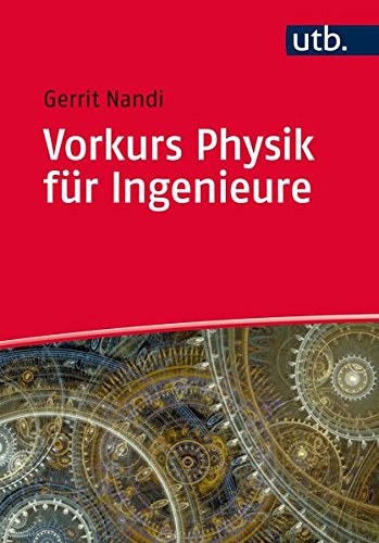 Vorkurs Physik für Ingenieure (Basiswissen Ingenieurwissenschaften, Band 4646) Vorkurs Physik für Ingenieure (Basiswissen Ingenieurwissenschaften, Band 4646)