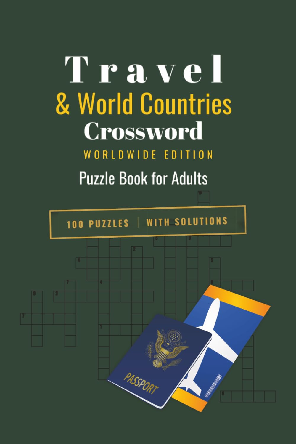 Travel and World Countries Crossword Puzzle Book for Adults: 100 Puzzles Featuring Countries, Capitals, Landmarks, Cultures and the Greatest ... — Worldwide Edition — With Solutions