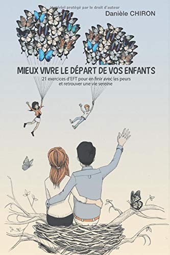 Télécharger Mieux vivre le départ de vos enfants: 21 exercices d'EFT pour en finir avec les peurs et retrouver PDF Ebook En Ligne