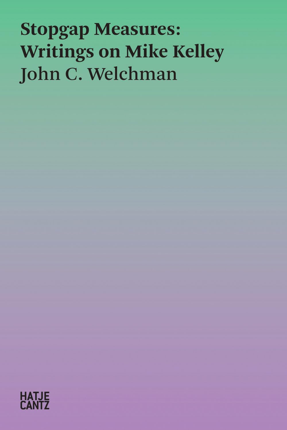 Stopgap Measures: Writings on Mike Kelley 1986-2023 (Hatje Cantz Text)