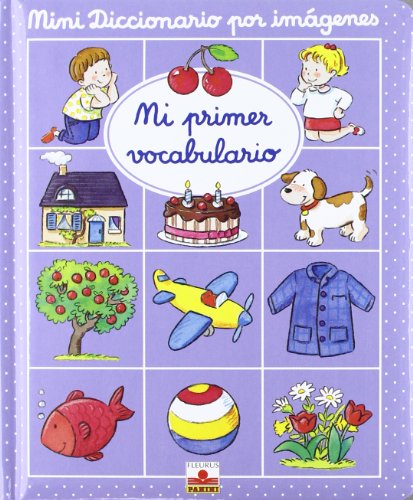 Mini diccionario por imagenes: mi primer vocabulario (Mini Diccionario Por Imagenes/ Mini Picture Di Mini diccionario por imagenes: mi primer vocabulario (Mini Diccionario Por Imagenes/ Mini Picture Di