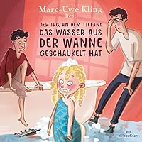 Der Tag, an dem Tiffany das Wasser aus der Wanne geschaukelt hat Hörbuch
