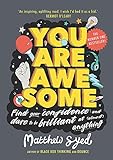  You Are Awesome: Find Your Confidence and Dare to be Brilliant at (Almost) Anything
