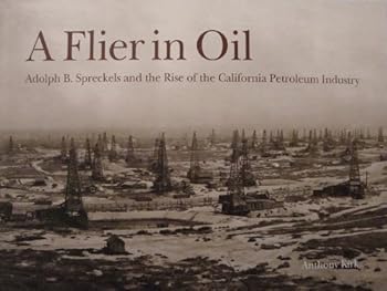 Paperback A flier in oil: Adolph B. Spreckels and the rise of the California petroleum industry Book