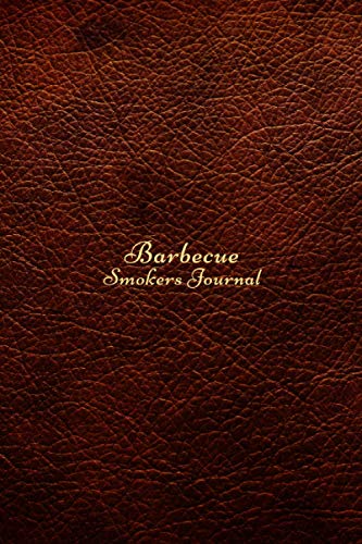 Barbecue Smoker's Journal: BBQ Smoker Recipe Lob Book with Grill Prep Notes for Sauces & Rubs a Smoker Time Log & Cooking Results