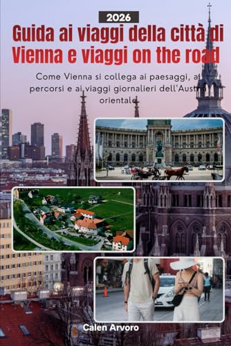 Guida ai viaggi della città di Vienna e viaggi on the road 2026: Come Vienna si collega ai paesaggi, ai percorsi e ai viaggi giornalieri dell'Austria orientale