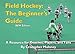 Field Hockey: The Beginner's Guide: B&W Edition