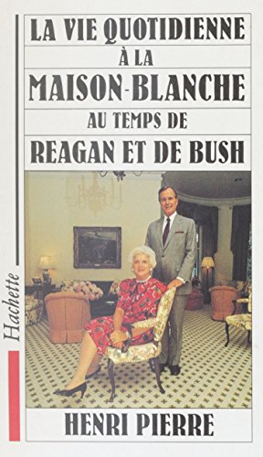 Télécharger La vie quotidienne à la Maison Blanche au temps de Reagan et de Bush Livre PDF Gratuit