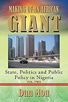 Making of an African Giant: State, Politics and Public Policy in Nigeria, Vol. Two 1496995805 Book Cover