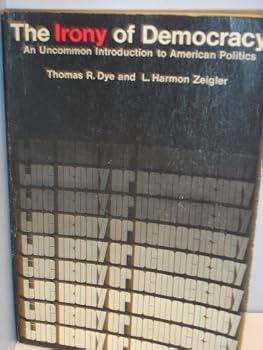 Unknown Binding The Irony of Democracy: an Uncommon Introduction to American Polotics Book