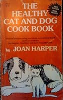 The Healthy Cat and Dog Cook Book: Natural Recipes Using Nutritious Economical Foods for Happier, Healthier and More Beautiful Pets B0006XP2JK Book Cover