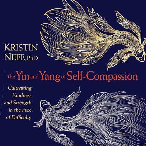 The Yin and Yang of Self-Compassion: Cultivating Kindness and Strength in the Face of Difficulty