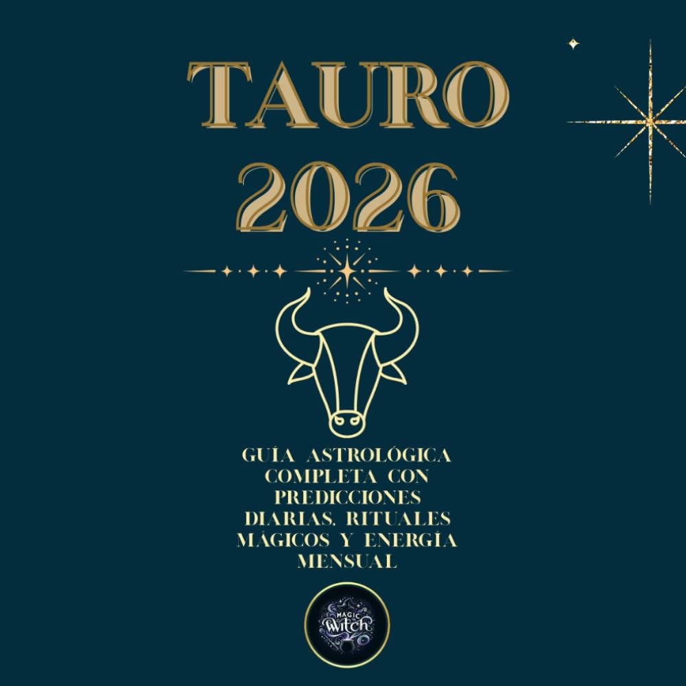 Tauro 2026 – Guía Astrológica y Rituales de Bruja Mágica: Predicciones mensuales, guía diaria, rituales mágicos y mantras para tu año Tauro