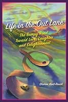 Life in the Out Lane: The Bumpy Road Toward Love, Laughter and Enlightenment 0692969705 Book Cover