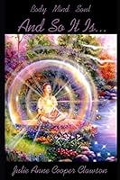 And So It Is: Mind - Body - Soul 1791380336 Book Cover