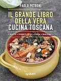 Il grande libro della vera cucina toscana
