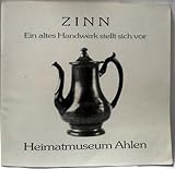 zinn wertanlage  Zinn. Ein altes Handwerk stellt sich vor. Aufgezeichnet am Beispiel der Zinngiesserfamilie Barckhaus (1663 - 1981). Eine Ausstellung des Heimatmuseums Ahlen, 4. September bis 13. November 1988