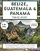 Belize, Guatemala & Panama Travel Guide 2025-2026: The Complete Handbook to Caribbean Paradise, Ancient Mayan Wonders & Panama’s Gateway to the Americas