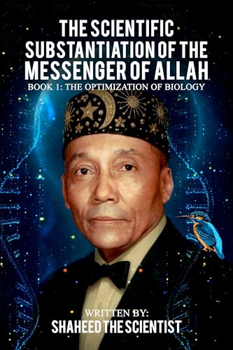 The Scientific Substantiation of The Messenger of Allah Book 1: The Optimization of Biology (Black and White Copy) (Scientific Substantiation of The Messenger of Allah (Series))