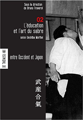 Télécharger Aikido - l'éducation et l'art du sabre selon Ueshiba Morihei - avec