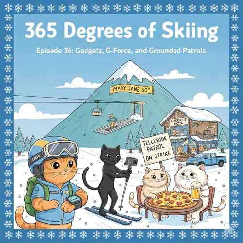 36 - 365 Degrees of Skiing: Gadgets, G-Force, and Grounded Patrols copertina