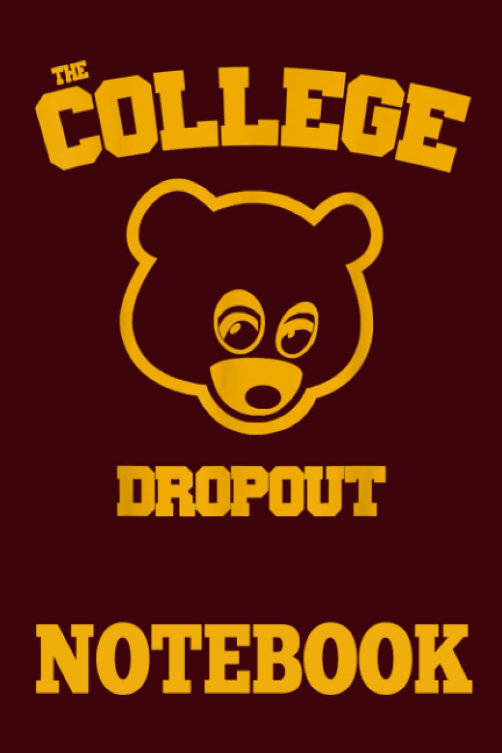 Notebook 6"x9" and 120 Lined Paper: The Colleges-Dropouts Essential, American rapper and producer Kanyes-Wests gift for Men Women Kids
