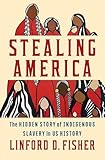 Stealing America: The Hidden Story of Indigenous Slavery in U.S. History